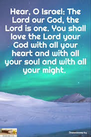 Hear O Israel The Lord Our God The Lord Is One You Shall Love The Lord Your God With All Your Heart And With All Your Sou Love The Lord Our
