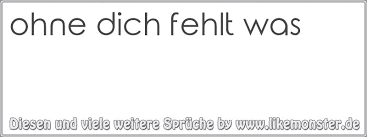 Ohne Dich Fehlt Was 3 Tolle Sprüche Und Zitate Auf Wwwlikemonsterde