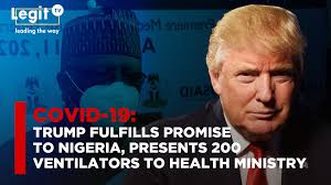 Covid-19: Trump fulfills promise to Nigeria, presents 200 Ventilators to  health ministry