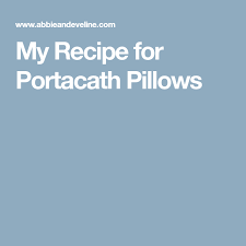My Recipe For Portacath Pillows My Recipes Recipes Pillows