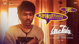 Love Today - Mamakutty Video | Pradeep Ranganathan | Yuvan Shankar Raja |  AGS - YouTube
