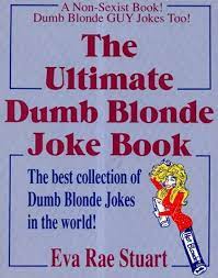 The Ultimate Dumb Blonde Joke Book: Stuart, Eva Rae, Rej, Eva:  9780929957050: Amazon.com: Books