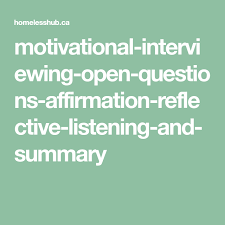 Motivational Interviewing Open Questions Affirmation Reflective Listening And Summary Motivational Interviewing Reflective Listening Affirmations