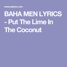 Baha Men Lyrics Put The Lime In The Coconut Lyrics Coconut Lime Song Lyrics