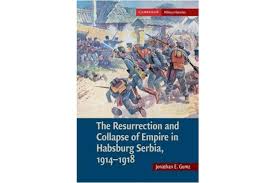 A study in national and social revolution. The Resurrection And Collapse Of Empire In Habsburg Serbia 1914 1918 Volume 1 Volume 1 Cambridge Military Histories Kogan Com