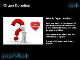 Donation may be for research or, more commonly, healthy transplantable organs and tissues may be donated to be transplanted into another person. Organ Donation Presentation Organ Donation What Is Organ