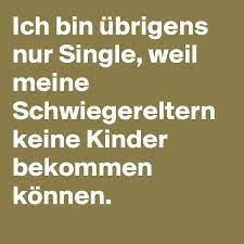 Ich Bin Ubrigens Nur Single Weil Meine Schwiegereltern Keine Kinder Bekommen Konnen Post By T Witterperlen On Boldomatic