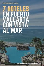 Top 7 De Los Mejores Hoteles En Puerto Vallarta Con Vista Al Mar Puerto Vallarta Mexico Lugares Turisticos Viajes En Mexico