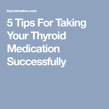 5 Tips For Taking Your Thyroid Medication Successfully Thyroid Medication Thyroid Hypothyroidism Diet