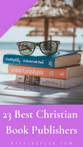 23 Best Christian Book Publishers Accepting Manuscripts Rafal Reyzer Christian Books Book Publishing Christian Author