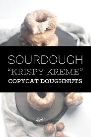 Sourdough Krispy Kreme Copycat Dougnuts Ashley Marie Farm And Bakery Recipe Sourdough Sourdough Recipes Recipes