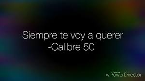Siempre te voy a querer calibre 50. Calibre 50 Siempre Te Voy A Querer Letra Lyrics Youtube