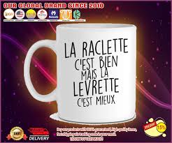Nathalie et moi, on ne s'était pas vus depuis cinq ans. La Raclette C Est Bien Mais La Levrette C Est Mieux Mug
