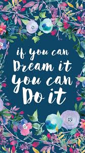 Wallpaper Motivational Quotes Wallpaper If You Can Dream It You Can Do It If You Can Dream It You Can Do It Free Phone Wallpaper Free Phone Wallpaper Phone Wallpaper Iphone Wallpaper