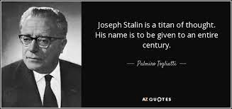 Due libri che hanno per tema i rapporti intercorsi tra la russia di stalin e il pci di palmiro togliatti stanno provocando. Palmiro Togliatti Quote Joseph Stalin Is A Titan Of Thought His Name Is