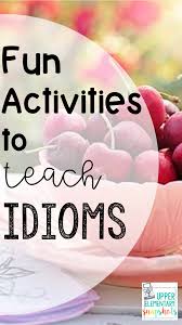 Every course has its definitions. Fun Activities To Teach Idioms Upper Elementary Snapshots