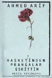 Sokaklardan, kıyılardan, gök mavisinden, ekmeğinden, canevinden ayrı düşmeye yani bütün. Hasretinden Pranqalar Eskittim Siir Ahmed Arif 2007 182s