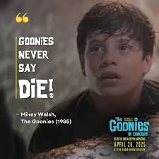 Goonies never say die!”