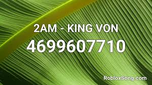 New roblox music id codes! 2am King Von Roblox Id Roblox Music Codes