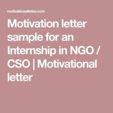 Motivation Letter Sample For An Internship In Ngo Cso Motivational Letter Motivational Letter Letter Sample Motivation