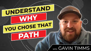 965 » Understand Why You Chose that Path with Gavin Timms
