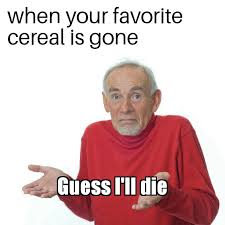 Guess I Ll Die Meme Memes Funny Relatable