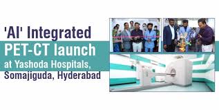 Artificial Intelligence Integrated Pet Ct Launched At Yashoda Hospitals