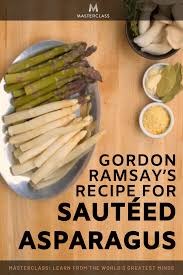 Gordon Ramsay S Recipe For Sauteed Asparagus While Most Asparagus Dishes Are Prepared Simply Like Gordon Ramsey Recipes Gordon Ramsay Recipe Asparagus Fries