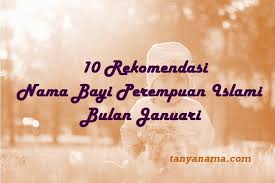 10 Rekomendasi Nama Bayi Perempuan Islami Bulan Januari Tanya Nama