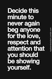 Never beg for a relationship. Quotes For Friends Not Begging Quotesgram