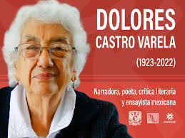 12 de abril de 1923. Nació Dolores Castro Varela (1923-2022), narradora,  poeta, crítica literaria y ensayista mexicana 🇲🇽 Fue una de las  fundadoras de Radio UNAM, en donde produjo diversos programas radiofónicos.