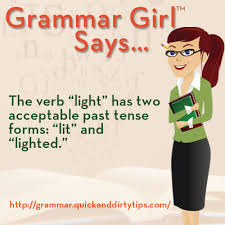 Grammar Girl The Verb Light Has Two Acceptable Past Tense Forms Lit And Lighted Grammar Grammar And Punctuation Grammar Nerd