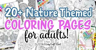 You can introduce the child to different animals in coloring pages on our website. 20 Free Nature Themed Adult Coloring Pages Sustain My Craft Habit