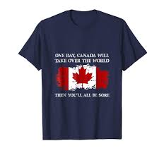 Funny Canada Shirt Canada Day Take Over The World Joke Newstyleth Canada Day Shirts T Shirt Costumes Distressed Text