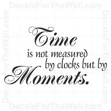 Time Is Measured By Special Moments 3 Time Quotes Vinyl Quotes Moments Quotes