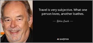 Robin Leach quote: Travel is very subjective. What one person ... via Relatably.com