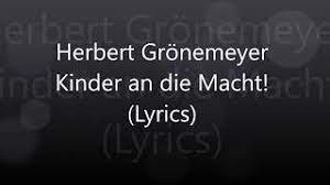 The opener »kinder an die macht« (»power to the children«) is brilliant, especially the lyrics, but apart from this one, the album is close to a desert walk until. Herbert Gronemeyer Kinder An Die Macht Lyrics Youtube
