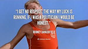 I Get No Respect Rodney Dangerfield Quotes Quotesgram Quotes Catch Phrase Sayings