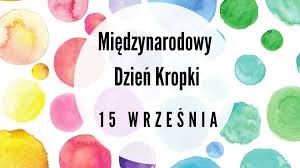 MIĘDZYNARODOWY DZIEŃ KROPKI - 15 września - Szkoła Podstawowa w Łebieńskiej  Hucie
