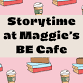 Monthly Storytime at Maggie's BE Cafe event image