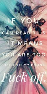 If You Can Read This You Re Too Close To My Phone Go Away Notitle Iphone X Wallpaper 672021575623585565 Funny Phone Wallpaper Iphone Wallpaper Quotes Funny Dont Touch My Phone Wallpapers