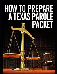 How To Prepare A Texas Parole Packet Lawyer X