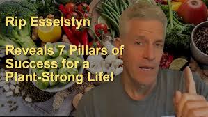 Rip Esselstyn Reveals 7 Pillars of Success for a Plant-Strong Life!