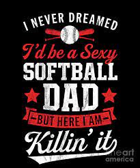 Check spelling or type a new query. Never Dreamed Id Be A Sexy Softball Dad Here Killin It Tee Drawing By Noirty Designs