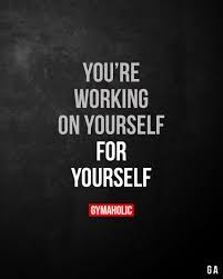 You Re Working On Yourself For Yourself Fitness Motivation Inspiration Fitness Motivation Quotes Health Fitness Motivation
