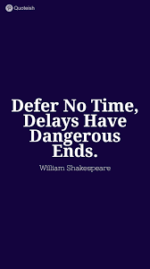 30 Never Make Delay Quotes In 2020 Delayed Quote Everyday Quotes William Shakespeare Quotes