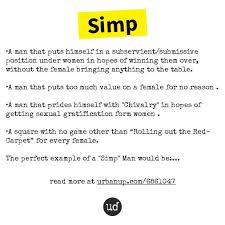 Urban Dictionary On Twitter Simp A Man That Puts Himself In A Subservient Submissive Posi Https T Co Xic1ck2djy