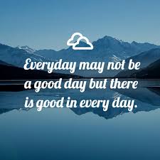 Artstudio Everyday May Not Be A Good Day But There Is Good In Every Day Image Free Template