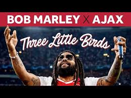 They are not the first club to . Three Little Birds And Afc Ajax How Bob Marley S Song Became An Anthem In Amsterdam Youtube
