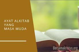 Ayat alkitab nasihat untuk anak muda. 30 Ayat Alkitab Tentang Masa Muda Remaja Bersamakristus